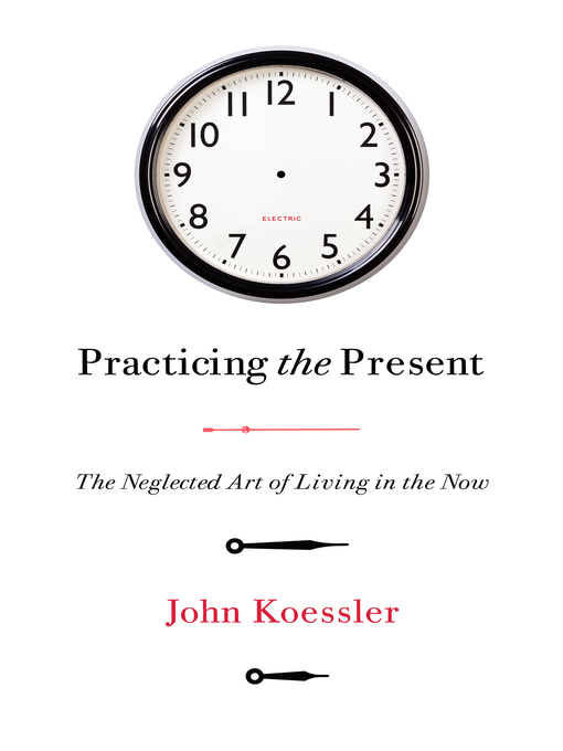 Title details for Practicing the Present by John Koessler - Available